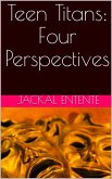 Teen Titans: Four Perspectives (Short Stories, #13) (eBook, ePUB) Teen Titans: Four Perspectives (Short Stories, #13) (eBook, ePUB)