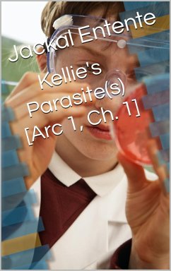 Kellie's Parasite(s) [Arc 1, Ch. 1] (eBook, ePUB) - Entente, Jackal