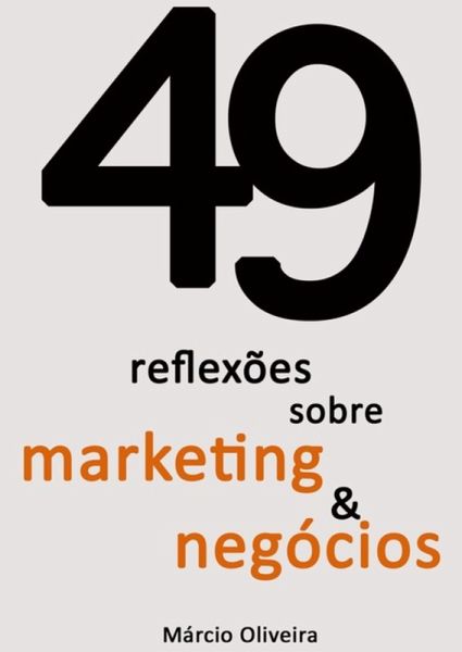 49 Reflexões Sobre Marketing & Negócios (eBook, PDF) 49 Reflexões Sobre Marketing & Negócios (eBook, PDF)