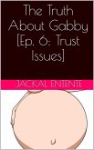 The Truth About Gabby [Episode 6: Trust Issues] (eBook, ePUB)