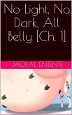 No Light, No Dark, All Belly [Ch. 1] (eBook, ePUB)