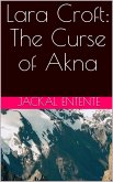 Lara Croft: The Curse of Akna (Commission One Shots, #3) (eBook, ePUB) Lara Croft: The Curse of Akna (Commission One Shots, #3) (eBook, ePUB)