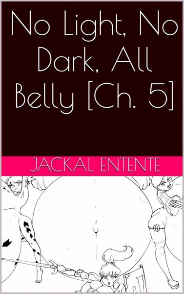 No Light, No Dark, All Belly [Ch. 5] (eBook, ePUB)