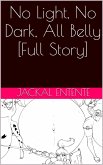 No Light, No Dark, All Belly [Full Story] (eBook, ePUB)