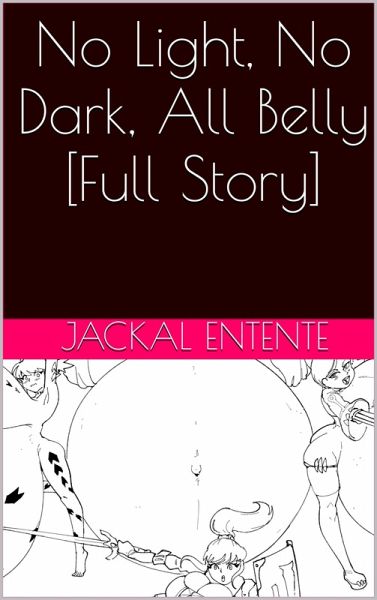 No Light, No Dark, All Belly [Full Story] (eBook, ePUB)