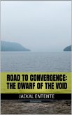 Road to Convergence: The Dwarf of the Void (The Dwarf Trilogy, #2) (eBook, ePUB) Road to Convergence: The Dwarf of the Void (The Dwarf Trilogy, #2) (eBook, ePUB)