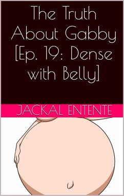 The Truth About Gabby [Episode 19: Dense with Belly] (eBook, ePUB) - Entente, Jackal