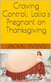 Craving Control: Lalia's Pregnant on Thanksgiving (Craving Control Saga, #3) (eBook, ePUB) Craving Control: Lalia's Pregnant on Thanksgiving (Craving Control Saga, #3) (eBook, ePUB)