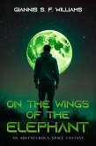 On the Wings of the Elephant: An Adventurous Space Fantasy (eBook, ePUB) On the Wings of the Elephant: An Adventurous Space Fantasy (eBook, ePUB)