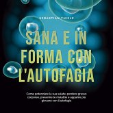 Sana e in forma con l'autofagia: Come potenziare la sua salute, perdere grasso corporeo, prevenire le malattie e apparire più giovane con l'autofagia (MP3-Download)