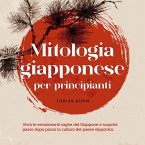 Mitologia giapponese per principianti Vivrà le emozionanti saghe del Giappone e scoprirà passo dopo passo la cultura del paese nipponico. (MP3-Download)