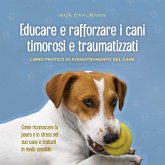 Educare e rafforzare i cani timorosi e traumatizzati: - Libro pratico di addestramento del cane - Come riconoscere la paura e lo stress nel suo cane e trattarli in modo sensibile (MP3-Download)