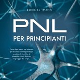 PNL per principianti Passo dopo passo per ottenere più successo con la psicologia semplice, le tecniche di manipolazione e il giusto linguaggio del corpo. (MP3-Download) PNL per principianti Passo dopo passo per ottenere più successo con la psicologia semplice, le tecniche di manipolazione e il giusto linguaggio del corpo. (MP3-Download)