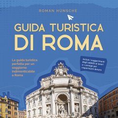 Guida turistica di Roma: La guida turistica perfetta per un soggiorno indimenticabile a Roma: inclusi i suggerimenti degli addetti ai lavori e i consigli per risparmiare denaro (MP3-Download) - Hünsche, Roman