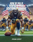 How To Tell If You're A True Football Fanatic (eBook, ePUB) How To Tell If You're A True Football Fanatic (eBook, ePUB)