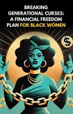 Breaking Generational Curses: A Financial Freedom Plan for Black Women (eBook, ePUB) Breaking Generational Curses: A Financial Freedom Plan for Black Women (eBook, ePUB)