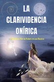La Clarividencia Onírica: Aprenda A Ver Su Futuro En Sus Sueños (The Art of Dreaming, #5) (eBook, ePUB)