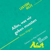 Alles, was wir geben mussten von Kazuo Ishiguro (Lektürehilfe) (MP3-Download) Alles, was wir geben mussten von Kazuo Ishiguro (Lektürehilfe) (MP3-Download)
