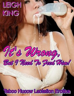It's Wrong, But I Need To Feed Him! Taboo Hucow Lactation Erotica (eBook, ePUB) - Kings, Leigh
