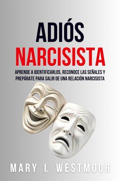 Cover Adiós Narcisista: Aprende A Identificarlos, Reconoce Las Señales Y Prepárate Para Salir De Una Relación Narcisista (eBook, ePUB)