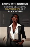 Dating With Intention: Building Meaningful Relationships as a Black Woman (eBook, ePUB) Dating With Intention: Building Meaningful Relationships as a Black Woman (eBook, ePUB)