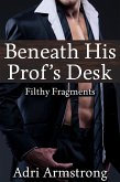 Beneath His Prof's Desk (Filthy Fragments, #152) (eBook, ePUB) Beneath His Prof's Desk (Filthy Fragments, #152) (eBook, ePUB)