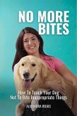 No More Bites How To Teach Your Dog Not To Bite Inappropriate Things (eBook, ePUB)