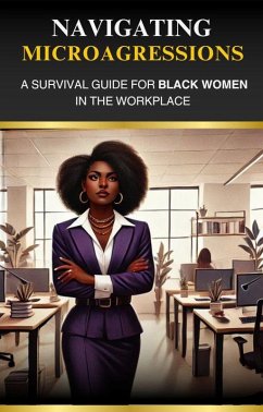 Cover Navigating Microaggressions: A Survival Guide for Black Women in the Workplace (eBook, ePUB)