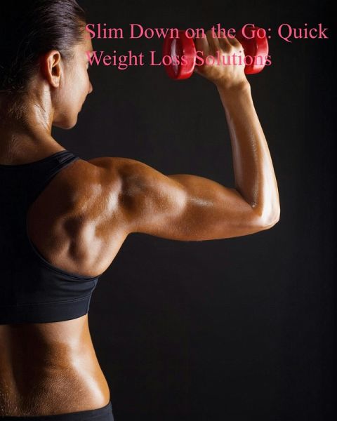 Slim Down on the Go: Quick Weight Loss Solutions (eBook, ePUB)