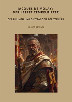 Jacques de Molay: Der letzte Tempelritter (eBook, ePUB) - Bernard, Robert