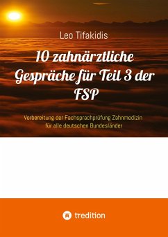 10 zahnärztliche Gespräche für Teil 3 der FSP - Tifakidis, Leo 10 zahnärztliche Gespräche für Teil 3 der FSP - Tifakidis, Leo