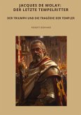 Jacques de Molay: Der letzte Tempelritter