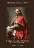 Richelieu : Le cardinal et la couronne