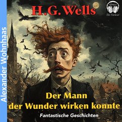 Der Mann der Wunder wirken konnte (MP3-Download) - Wells, H. G.