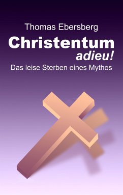 Christentum adieu! : Das leise Sterben eines Mythos.