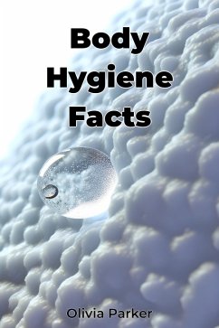 Body Hygiene Facts (eBook, ePUB) - Parker, Olivia