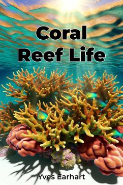 Coral Reef Life (eBook, ePUB) - Earhart, Yves