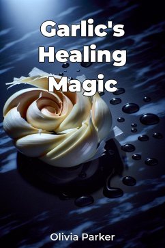 Garlic's Healing Magic (eBook, ePUB) - Parker, Olivia