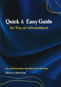 Quick & Easy Guide Der Weg zur Selbstständigkeit - Behnke, Marco