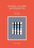 Wissen, Glaube, Mathematik Wissen, Glaube, Mathematik
