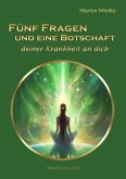 Fünf Fragen und eine Botschaft deiner Krankheit an dich