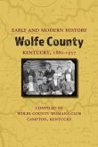 Early and Modern History of Wolfe County, Kentucky, 1860-1957 Early and Modern History of Wolfe County, Kentucky, 1860-1957