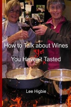 How to Talk about Wines You Haven't Yet Tasted - Higbie, Lee