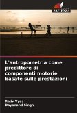 L'antropometria come predittore di componenti motorie basate sulle prestazioni L'antropometria come predittore di componenti motorie basate sulle prestazioni