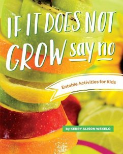 If It Does Not Grow Say No; Eatable Activities for Kids - Wekelo, Kerry Alison