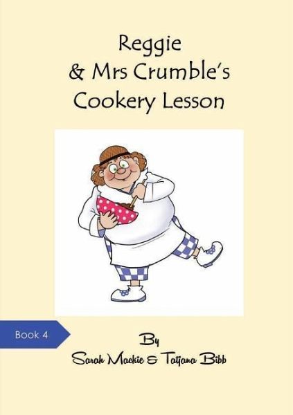 Reggie & Mrs Crumble's Cookery Lesson Reggie & Mrs Crumble's Cookery Lesson