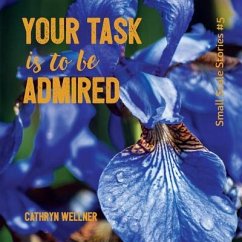 Your Task Is To Be Admired - Wellner, Cathryn