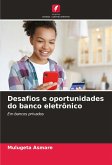 Desafios e oportunidades do banco eletrônico Desafios e oportunidades do banco eletrônico