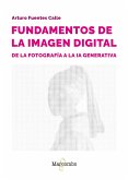 Fundamentos de la imagen digital: de la fotografía a la IA generativa (eBook, ePUB) Fundamentos de la imagen digital: de la fotografía a la IA generativa (eBook, ePUB)