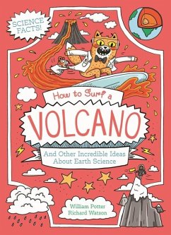 How to Surf a Volcano and Other Incredible Ideas about Earth Science - Potter, William